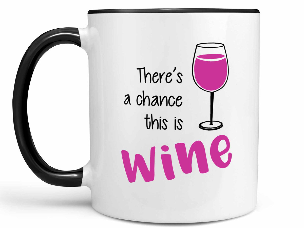There's a Chance This is Wine Coffee Mug, Funny Coffee Cup Gift – Coffee  Mugs Never Lie