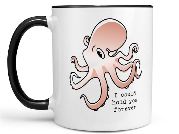 I Could Hold You Octopus Coffee Mug,Coffee Mugs Never Lie,Coffee Mug