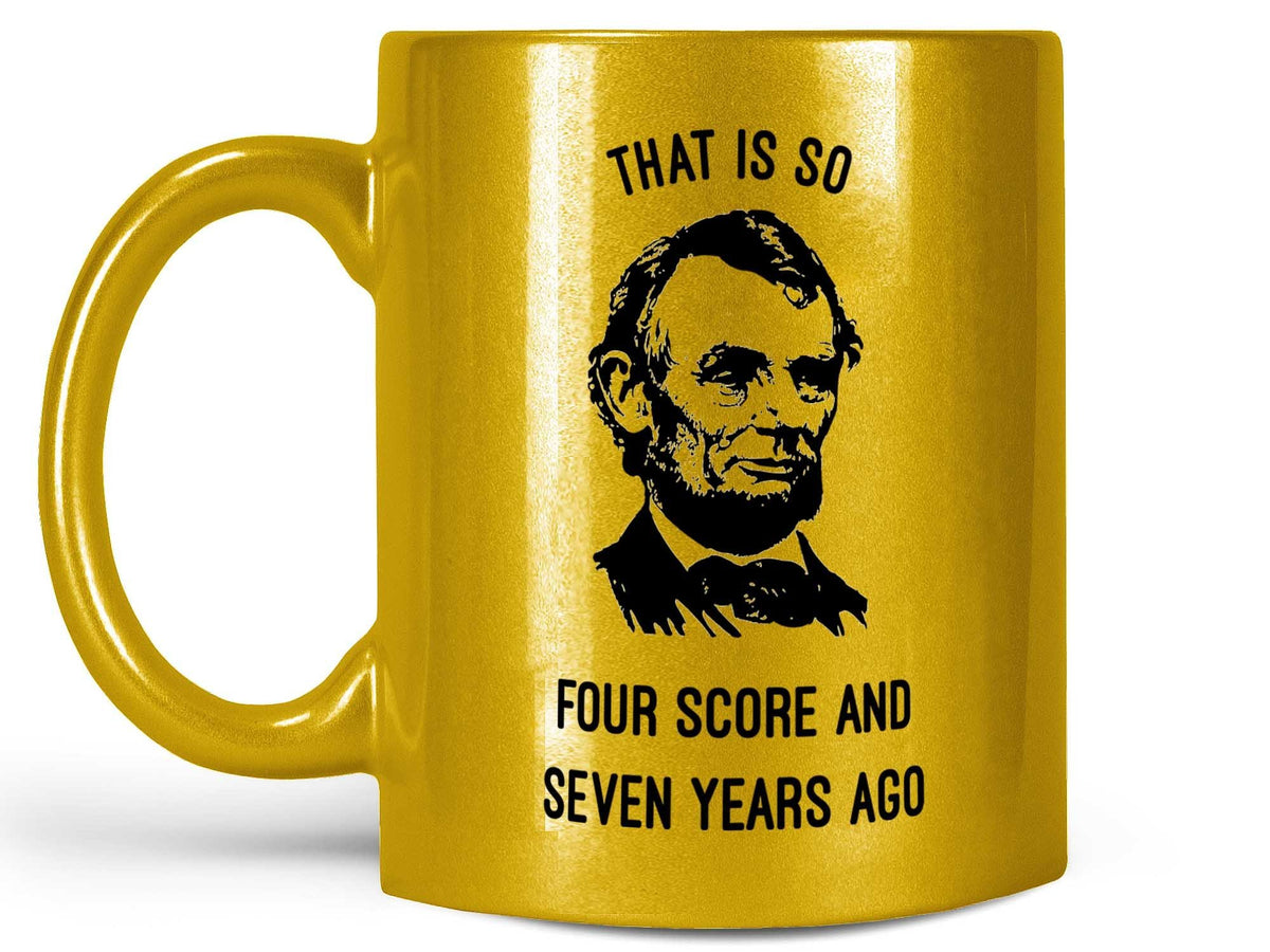 abraham lincoln coffee mug That Is So Four Score And Seven Years Ago Abraham Lincoln Coffee Mug – Coffee  Mugs Never Lie