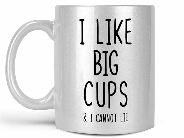 I Like Big Cups Coffee Mug,Coffee Mugs Never Lie,Coffee Mug