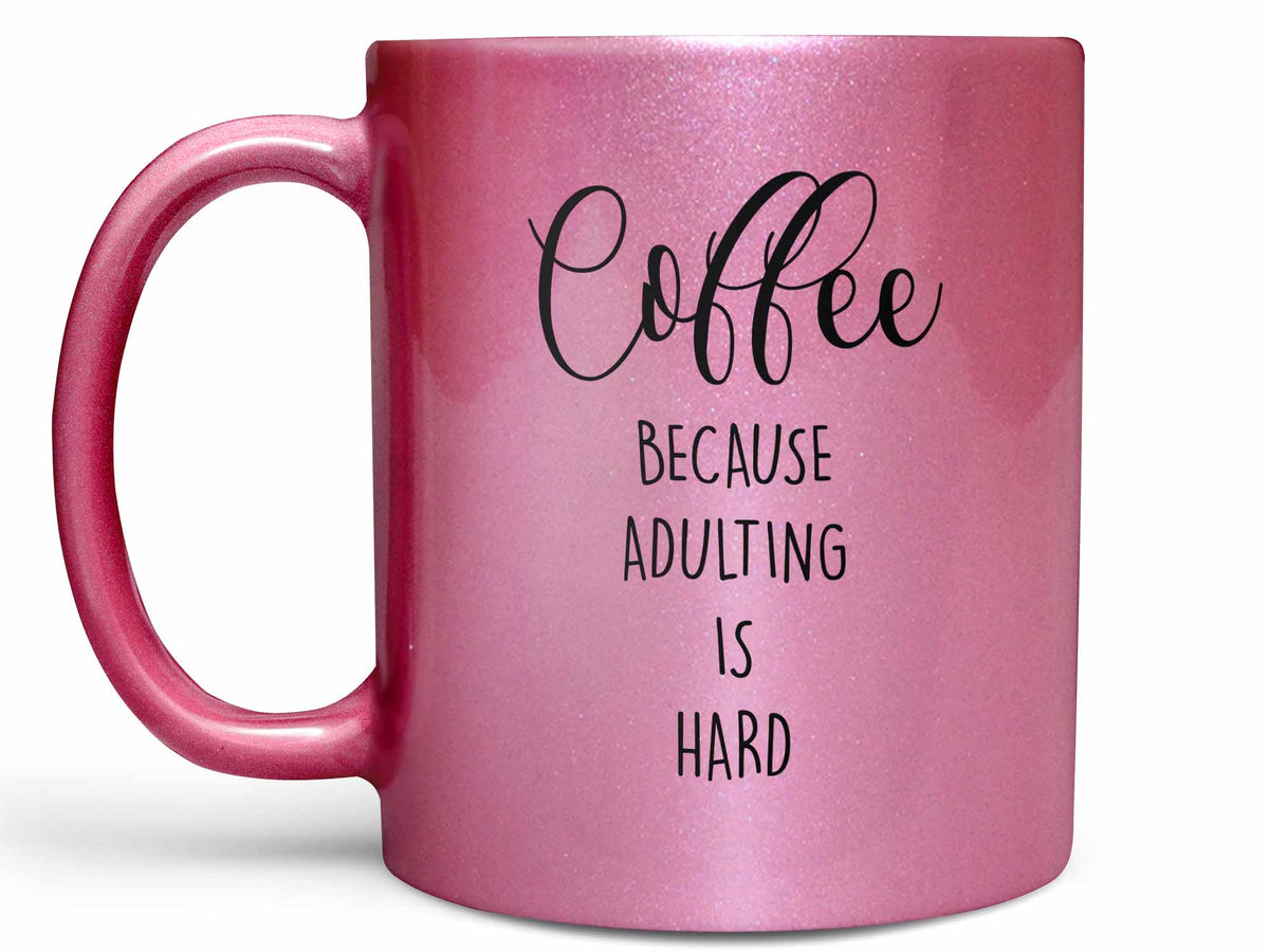 Coffee Because Adulting is Hard Coffee Mug or Funny Coffee Cup Gift – Coffee  Mugs Never Lie
