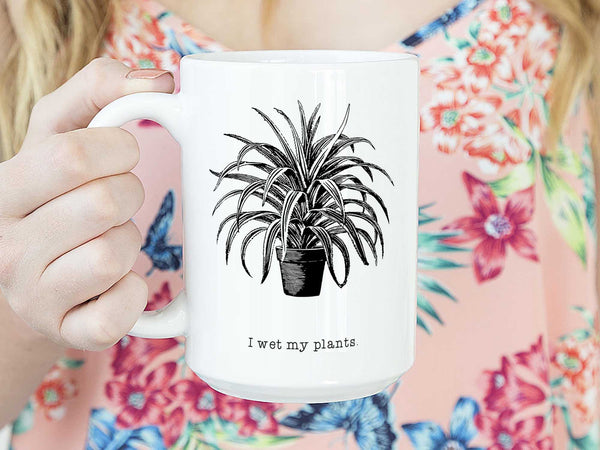 I Wet My Plants Coffee Mug,Coffee Mugs Never Lie,Coffee Mug