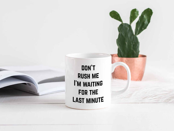 Don't Rush Me Coffee Mug