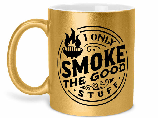 Only Smoke Good Stuff Coffee Mug