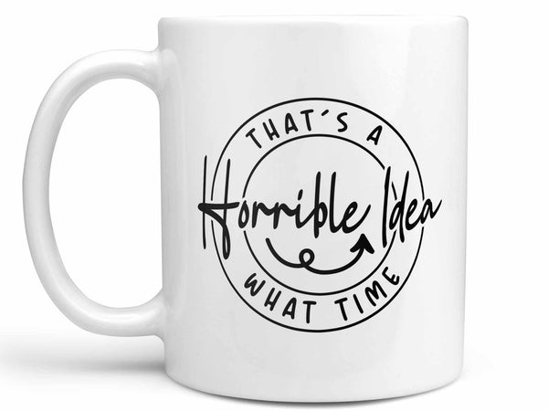 Horrible Idea Coffee Mug
