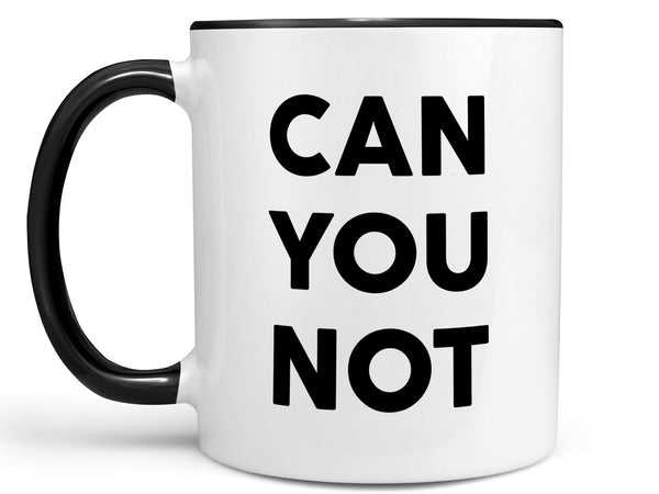 Can You Not Coffee Mug