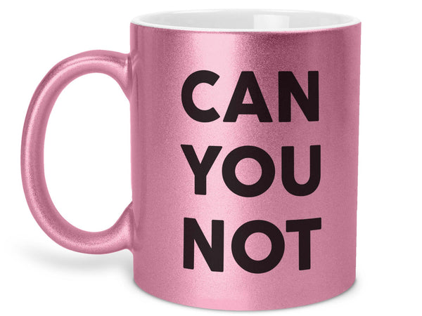 Can You Not Coffee Mug