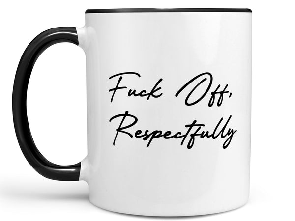 Fuck Off Respectfully Coffee Mug