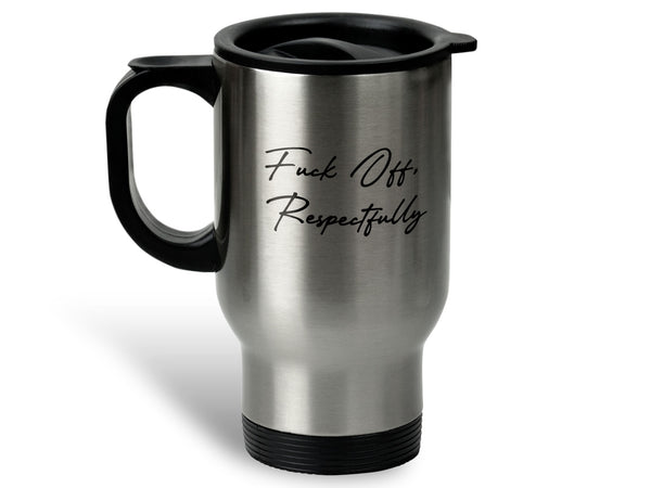 Fuck Off Respectfully Coffee Mug