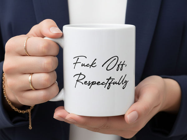 Fuck Off Respectfully Coffee Mug