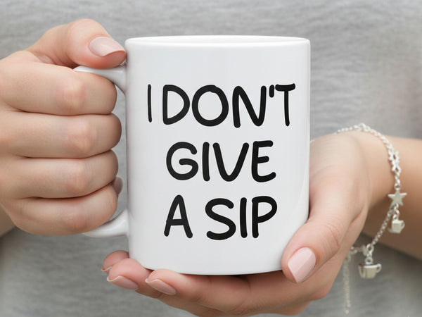 I Don't Give a Sip Coffee Mug