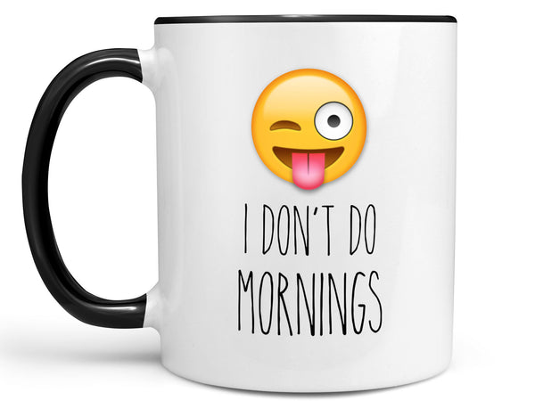 I Don't Do Mornings Coffee Mug