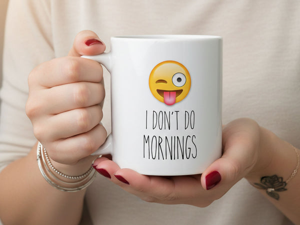I Don't Do Mornings Coffee Mug