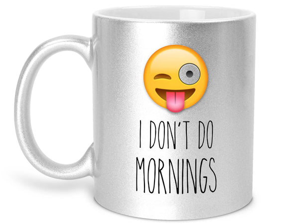 I Don't Do Mornings Coffee Mug