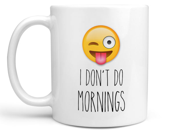 I Don't Do Mornings Coffee Mug