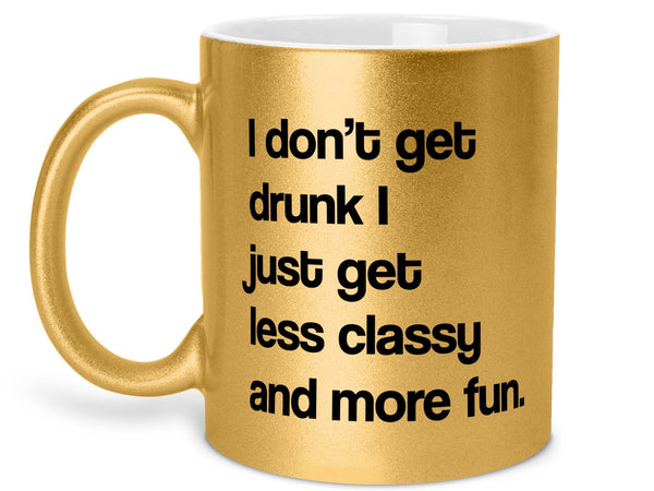I Don't Get Drunk Coffee Mug