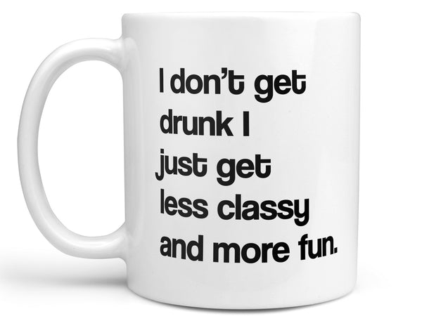 I Don't Get Drunk Coffee Mug