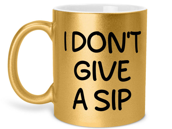I Don't Give a Sip Coffee Mug