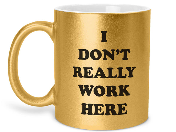 I Don't Really Work Here Coffee Mug
