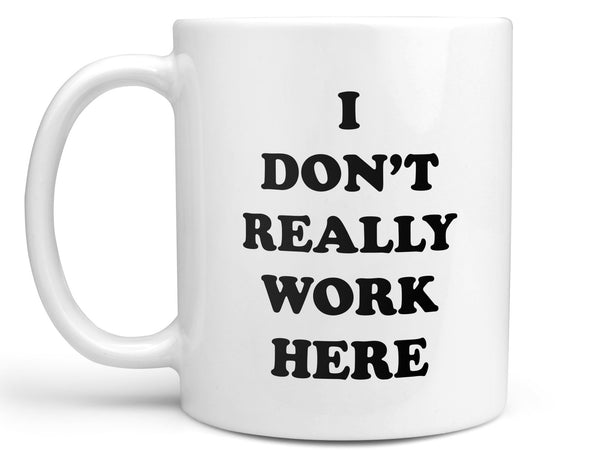 I Don't Really Work Here Coffee Mug