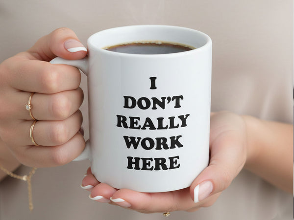 I Don't Really Work Here Coffee Mug