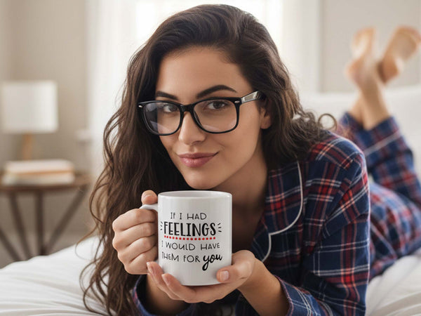 If I Had Feelings Coffee Mug