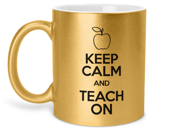 Keep Calm and Teach On Coffee Mug