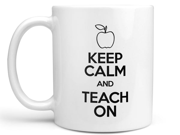 Keep Calm and Teach On Coffee Mug