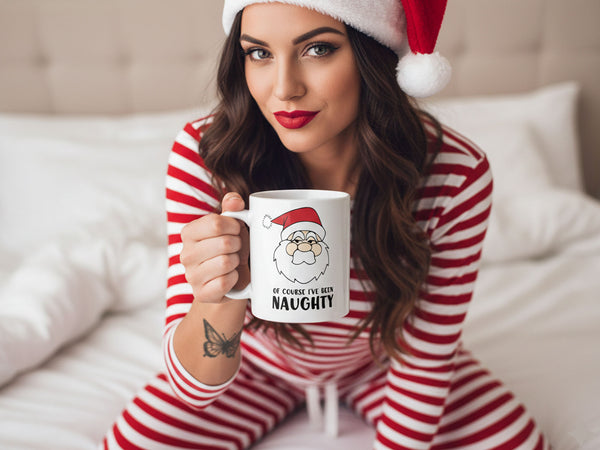 Of Course I've Been Naughty Coffee Mug