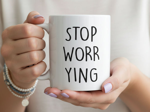 Stop Worrying Coffee Mug