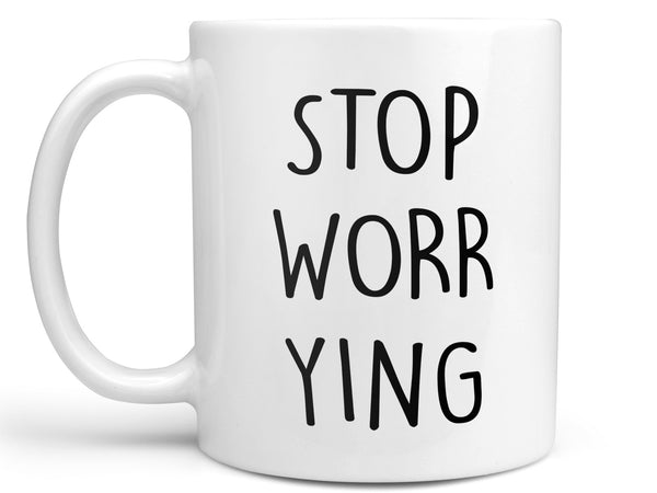 Stop Worrying Coffee Mug