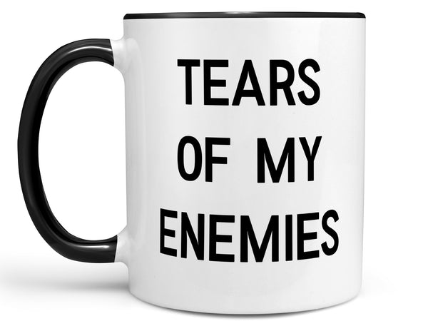Tears of My Enemies Coffee Mug