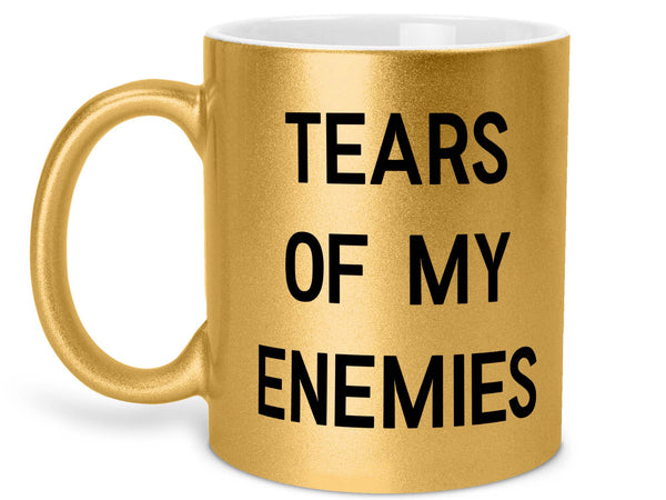 Tears of My Enemies Coffee Mug