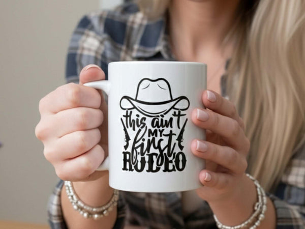 Ain't My First Rodeo Coffee Mug