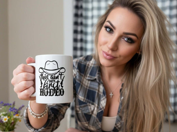 Ain't My First Rodeo Coffee Mug