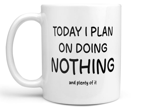 Today I Plan on Doing Nothing Coffee Mug
