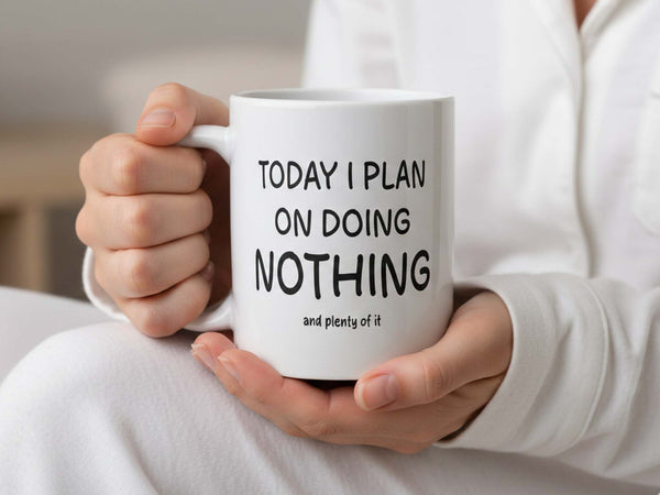 Today I Plan on Doing Nothing Coffee Mug