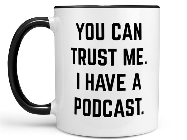 Trust Me I Have a Podcast Coffee Mug