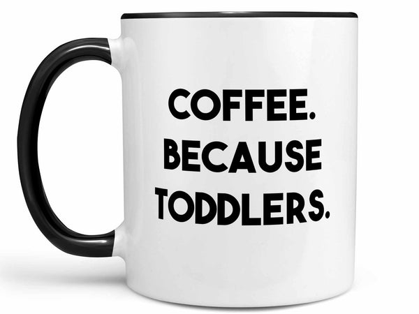 Coffee Because Toddlers Coffee Mug