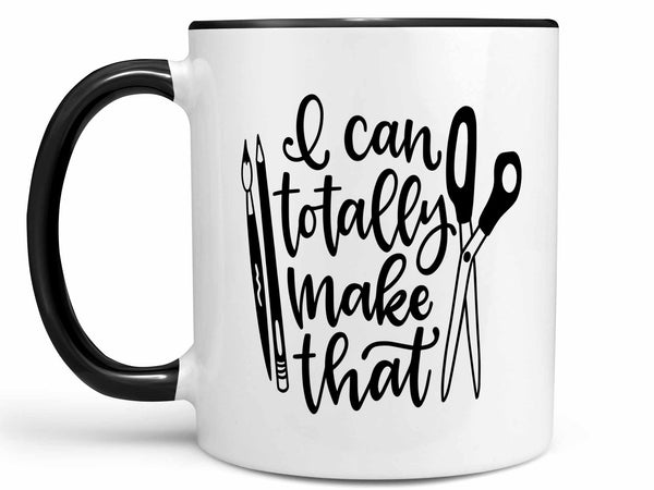 I Can Totally Make That Coffee Mug