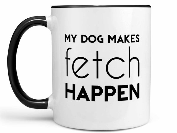 My Dog Makes Fetch Happen Coffee Mug