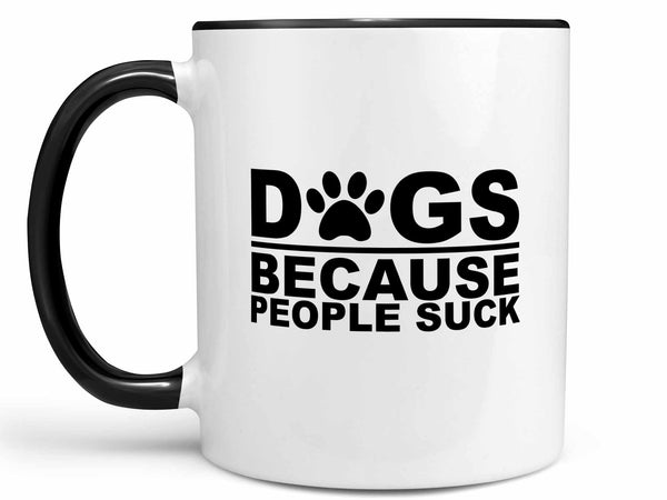 Dogs Because People Suck Coffee Mug
