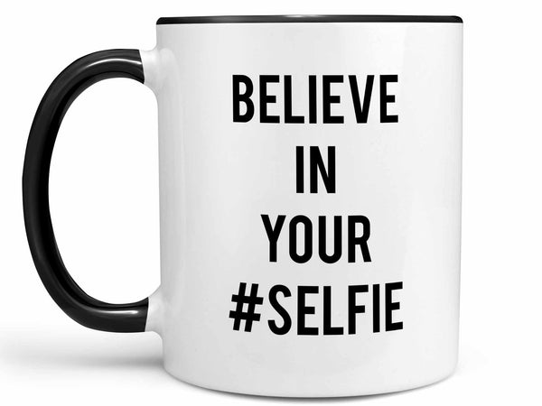 Believe in Your Selfie Coffee Mug
