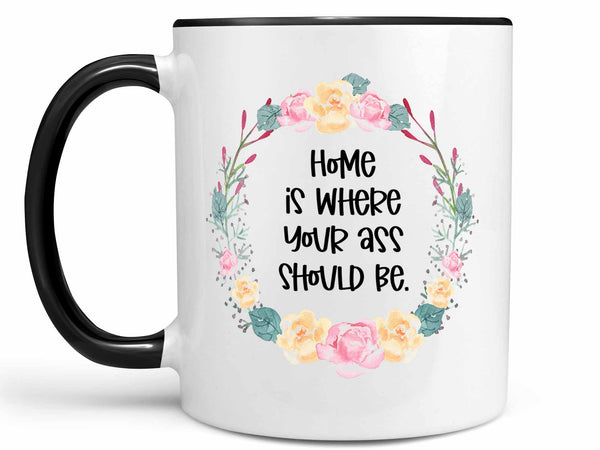 Where Your Ass Should Be Coffee Mug