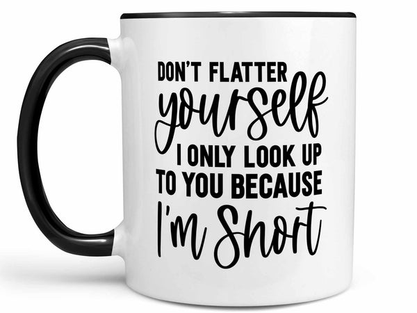 Don't Flatter Yourself Coffee Mug