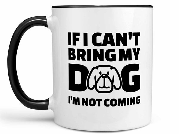 If I Can't Bring My Dog Coffee Mug