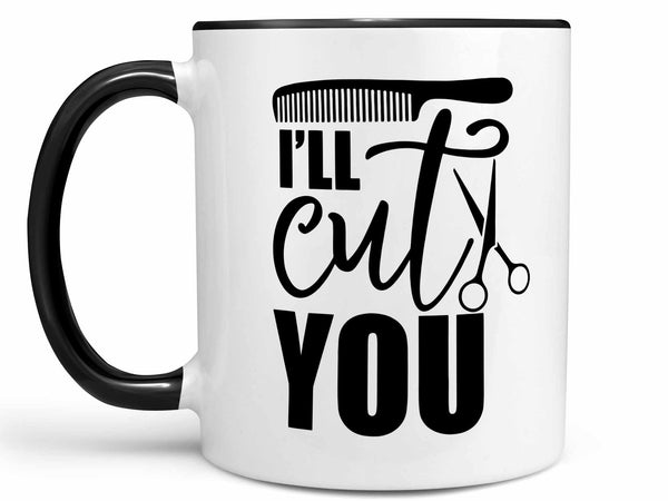 I'll Cut You Coffee Mug,Coffee Mugs Never Lie,Coffee Mug