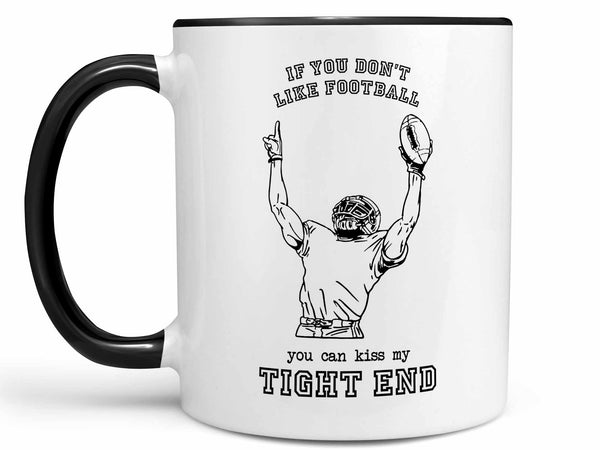 Kiss My Tight End Coffee Mug,Coffee Mugs Never Lie,Coffee Mug