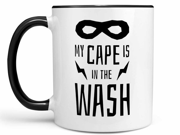 My Cape is in the Wash Coffee Mug,Coffee Mugs Never Lie,Coffee Mug