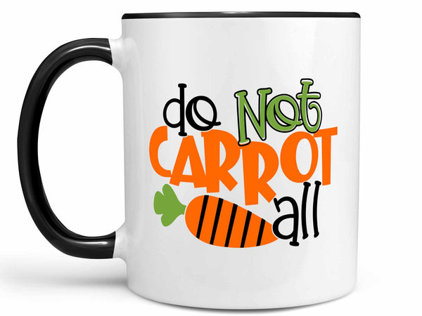 Do Not Carrot All Coffee Mug
